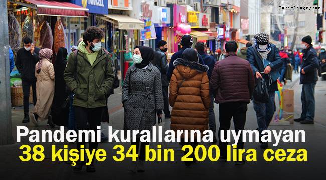 Pandemi kurallarına uymayan 38 kişiye 34 bin 200 lira ceza