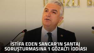 Sancar'ın istifasından sonra şantaja soruşturma kapsamında 1 kişi gözaltına alındı iddiası