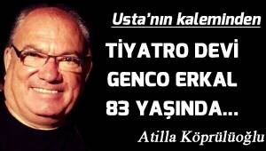TIYATRO DEVİ GENCO ERKAL 83 YAŞINDA...