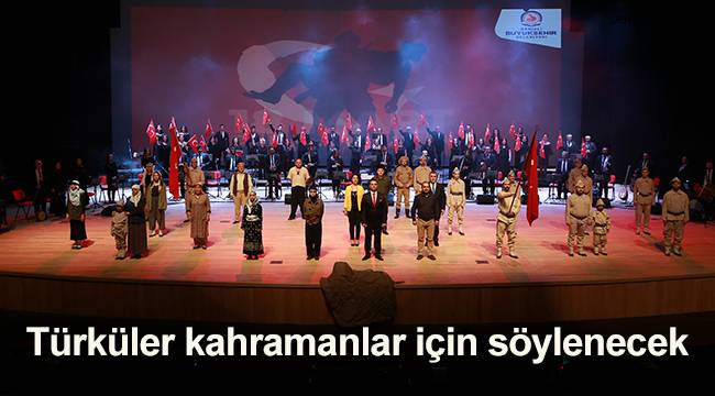 Türküler kahramanlar için söylenecek