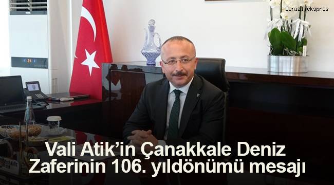 Vali Atik’in Çanakkale Deniz Zaferinin 106. yıldönümü mesajı