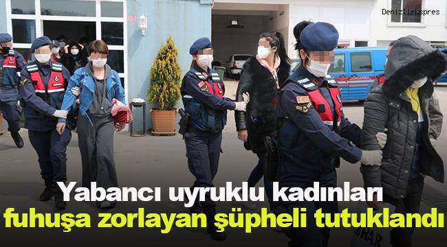 Yabancı uyruklu kadınları fuhuşa zorlayan şüpheli tutuklandı