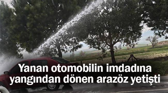 Yanan otomobilin imdadına yangından dönen arazöz yetişti