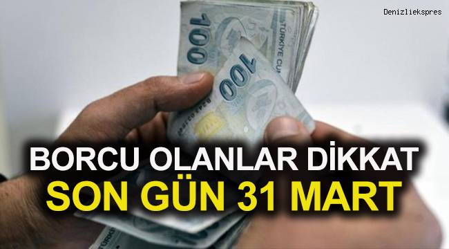 YAPILANDIRMADA SON GÜN 31 MART