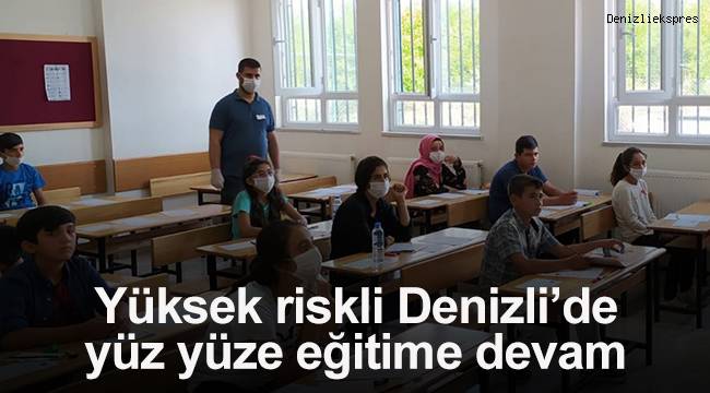 Yüksek riskli Denizli’de yüz yüze eğitime devam edilecek