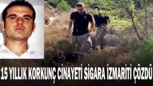 15 yıllık korkunç cinayeti sigara izmariti çözdü