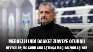 Başkan Deveciler; Lig sonu yaklaştıkça maçlar zorlaşıyor