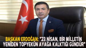 BAŞKAN ERDOĞAN: “23 NİSAN, BİR MİLLETİN YENİDEN TOPYEKÛN AYAĞA KALKTIĞI GÜNDÜR”