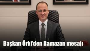 Başkan Örki’den Ramazan mesajı