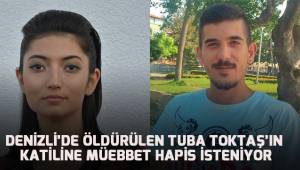 Denizli'de öldürülen Tuba Tokbaş'ın katili Eray Hakver'in müebbet hapsi istendi