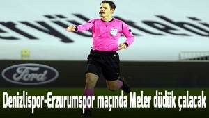 Denizlispor-Erzurumspor maçında Meler düdük çalacak