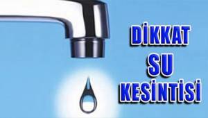 Dikkat! Su kesintisi