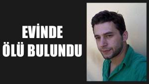 Evinde ölü bulundu