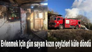 Evlenmek için gün sayan kızın çeyizleri küle döndü
