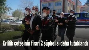 Evlilik çetesinin firari 2 şüphelisi daha tutuklandı