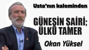 GÜNEŞİN ŞAİRİ; ÜLKÜ TAMER