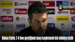 Hakan Kutlu; 2-0 öne geçtiğimiz maçı kaybetmek bizi oldukça üzdü
