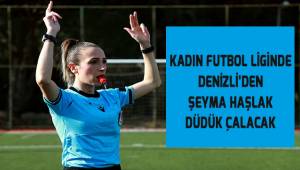 Kadın Futbol Ligi’nde Denizli’den Şeyma Haşlak düdük çalacak