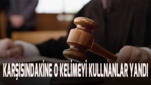 Karşısındakine o kelimeyi kullananlar yandı