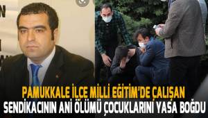 Pamukkale İlçe Milli Eğitimde çalışan sendikacı kalbine yenildi
