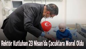 Rektör Kutluhan 23 Nisan'da Çocuklara Moral Oldu