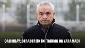 Rıza Çalımbay: “Beraberlik iki takıma da yaramadı”