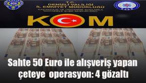 Sahte 50 Euro ile 3 ilde alışveriş yapan çeteye eş zamanlı operasyon: 4 gözaltı