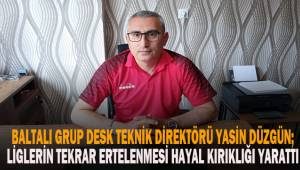 Yasin Düzgün; Liglerin 4. kez ertelenmesi hayal kırıklığı yarattı