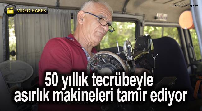 50 yıllık tecrübeyle asırlık makineleri tamir ediyor