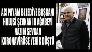 Acıpayam Belediye Başkanı Hulisi Şevkan'ın ağabeyi koronavirüse yenildi