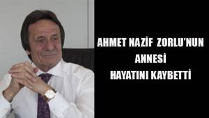 Ahmet Nazif Zorlu'nun annesi hayatını kaybetti