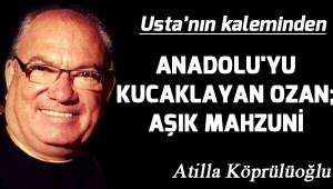 ANADOLU'YU KUCAKLAYAN OZAN; AŞIK MAHZUNİ