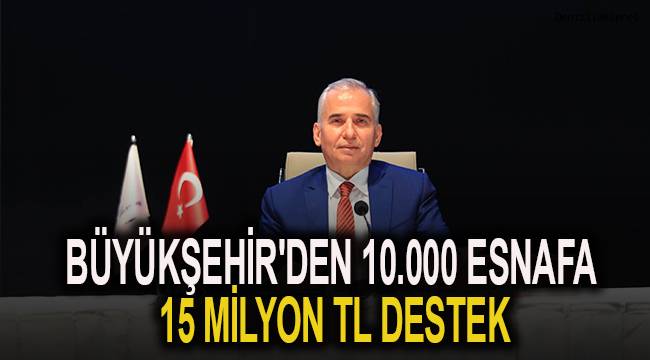 Büyükşehir'den 10.000 esnafa 15 Milyon TL destek
