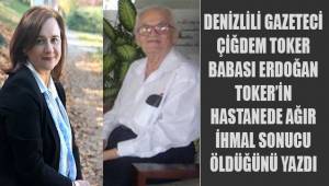 Çiğdem Toker; Babam ambulansa yürüyerek bindi, hastanede ağır ihmal sonucu hayatını kaybetti