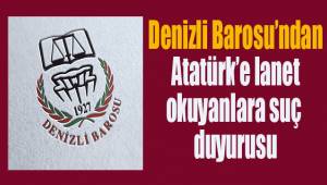 Denizli Barosu’ndan Atatürk’e lanet okuyanlara suç duyurusu