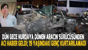 Dün gece meydana gelen kazada hurdaya dönen aracın sürücüsünden acı haber geldi
