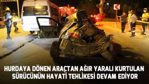 Dün geceki kazada ağır yaralı kurtulan sürücünün hayati tehlikesi devam ediyor