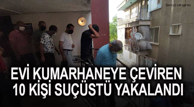 Evi kumarhaneye çeviren 10 kişi suçüstü yakalandı