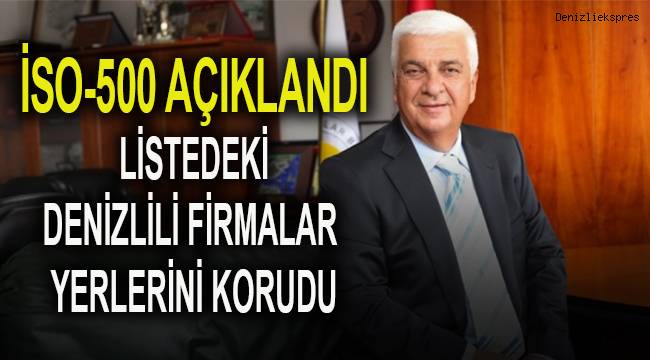 İSO-500 AÇIKLANDI: LİSTEDEKİ DENİZLİLİ FİRMALAR YERLERİNİ KORUDU
