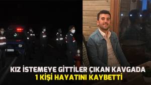 Kız istemeye gittiler, çıkan kavgada 1 kişi hayatını kaybetti