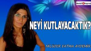 Neyi kutlayacaktık?