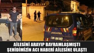 Şehidimizin acı haberi ailesine ulaştı