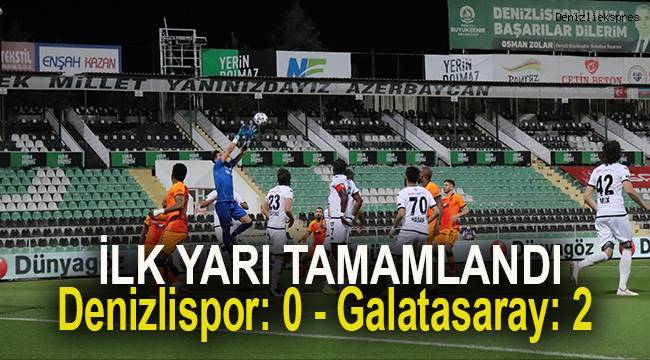 Süper Lig: Denizlispor: 0 - Galatasaray: 2 (İlk yarı)