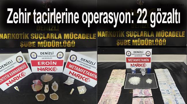 Zehir tacirlerine operasyon: 22 gözaltı