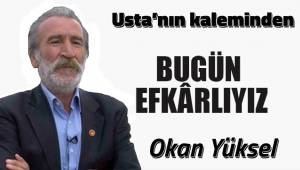 BUGÜN EFKÂRLIYIZ