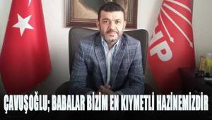 Çavuşoğlu; Babalar bizim en kıymetli hazinemizdir