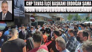 CHP Tavas İlçe Başkanı Erdoğan Şama son yolculuğuna uğurlandı