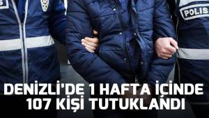 DENİZLİ'DE 1 HAFTA İÇİNDE 107 KİŞİ TUTUKLANDI