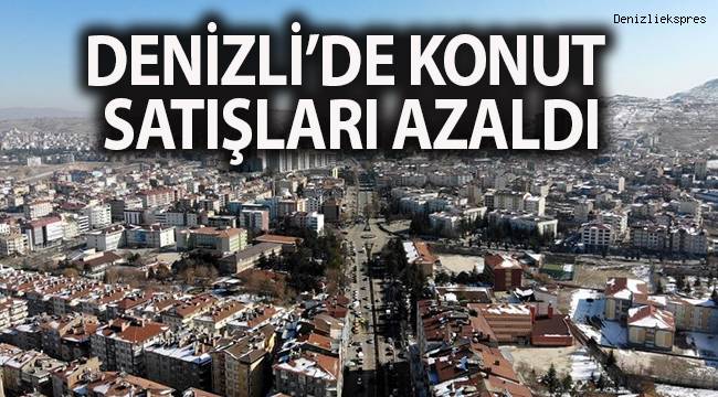 Denizli’de konut satışları yüzde 3,4 azaldı