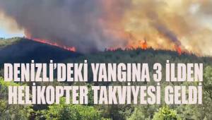 Denizli'deki yangın için 3 ilden takviye helikopter geldi
